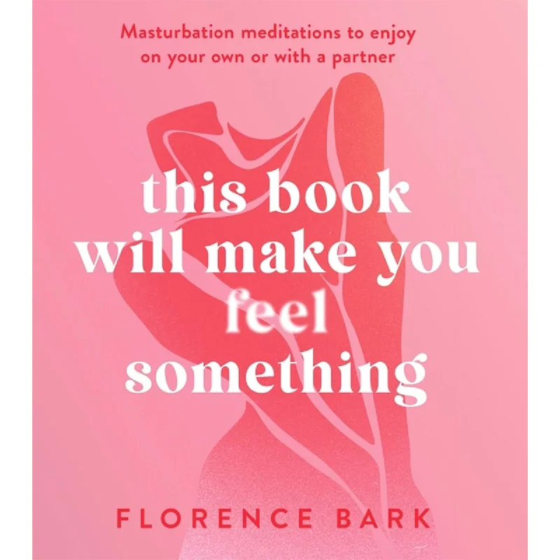 This Book Will Make You Feel Something: Masturbation Meditations to Use On Your Own Or with A Partner